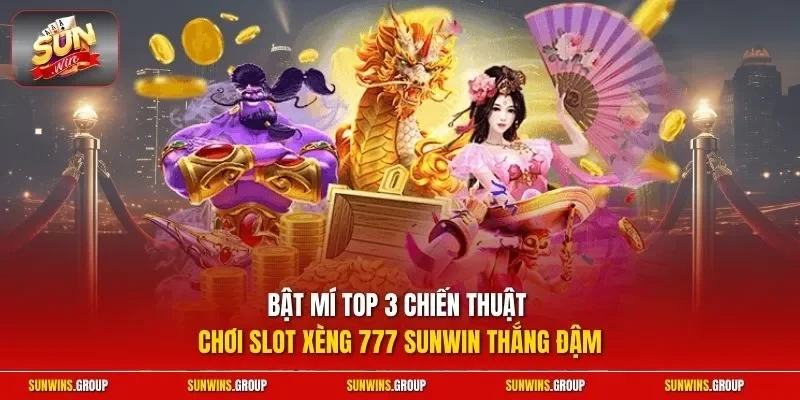 Bật mí top 3 chiến thuật chơi slot xèng 777 SUNWIN thắng đậm